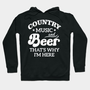 Country Music And Beer That's Why I'm Here Hoodie